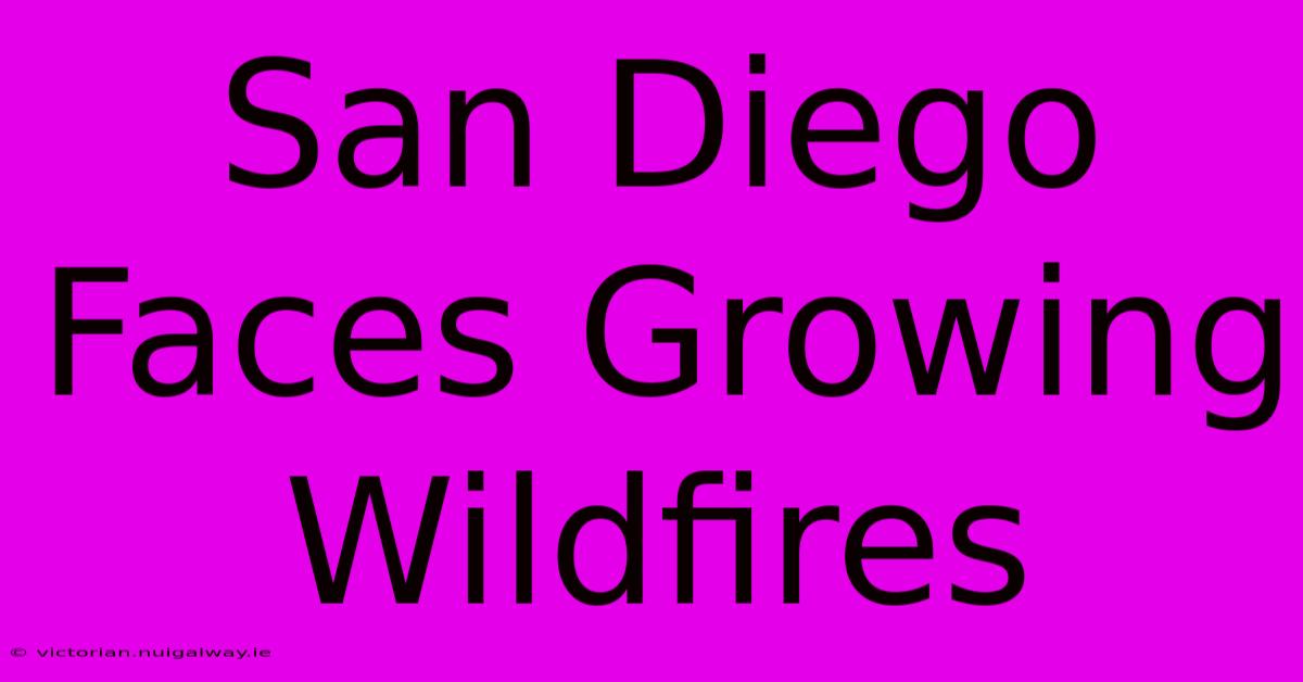 San Diego Faces Growing Wildfires