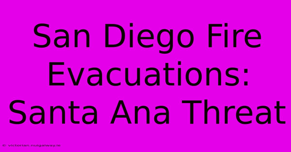 San Diego Fire Evacuations: Santa Ana Threat