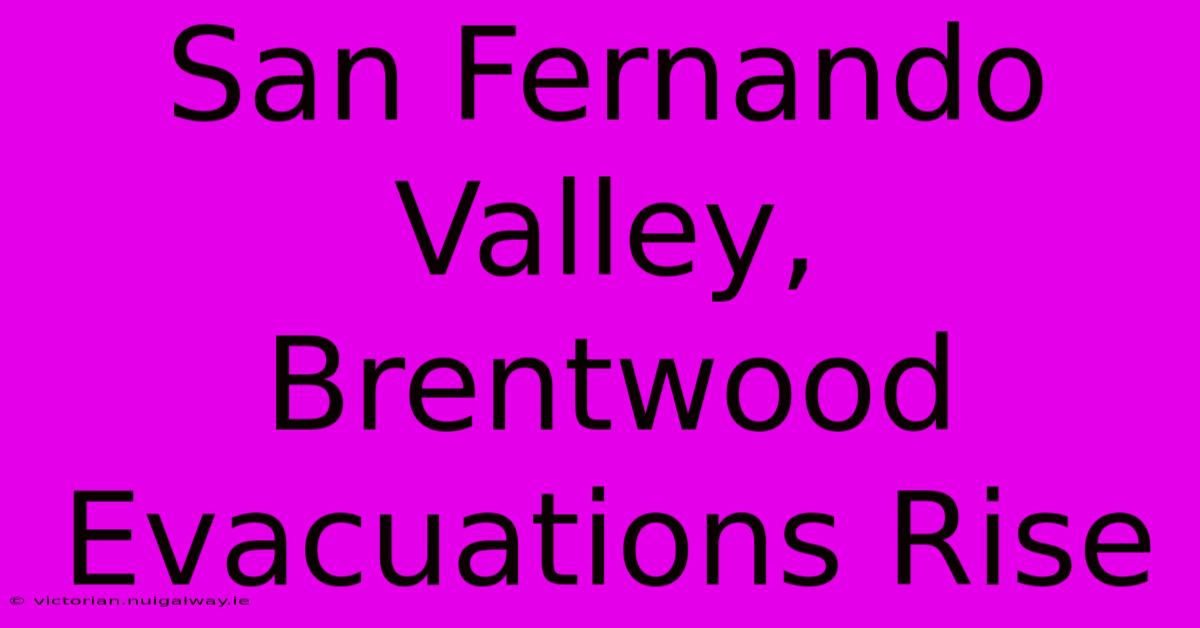 San Fernando Valley, Brentwood Evacuations Rise