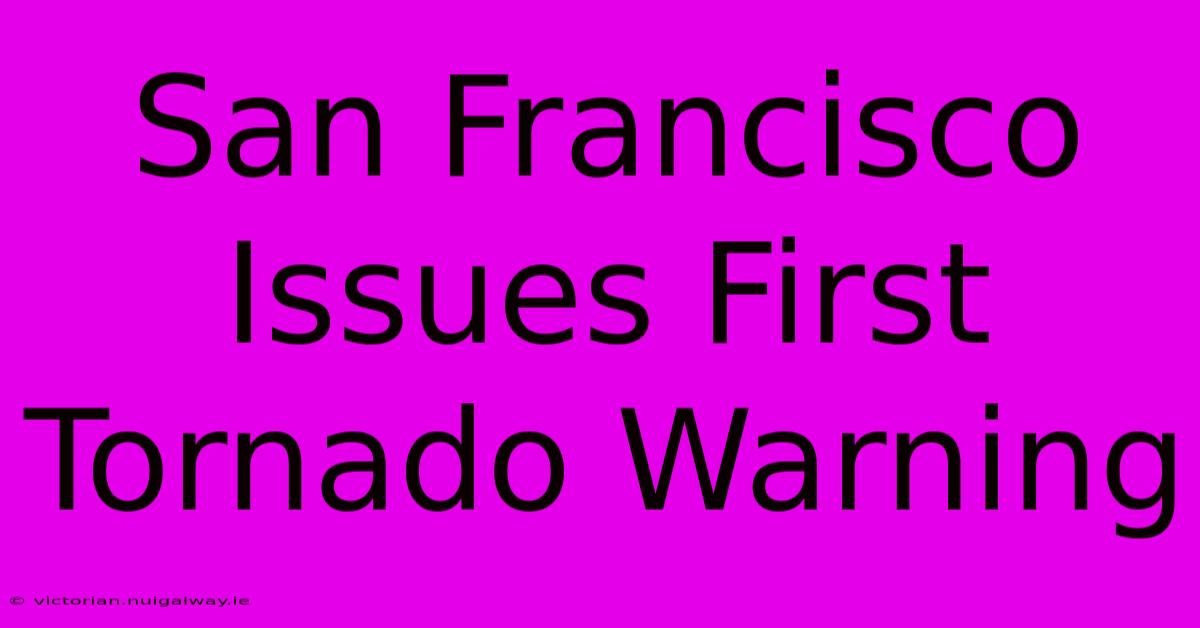 San Francisco Issues First Tornado Warning