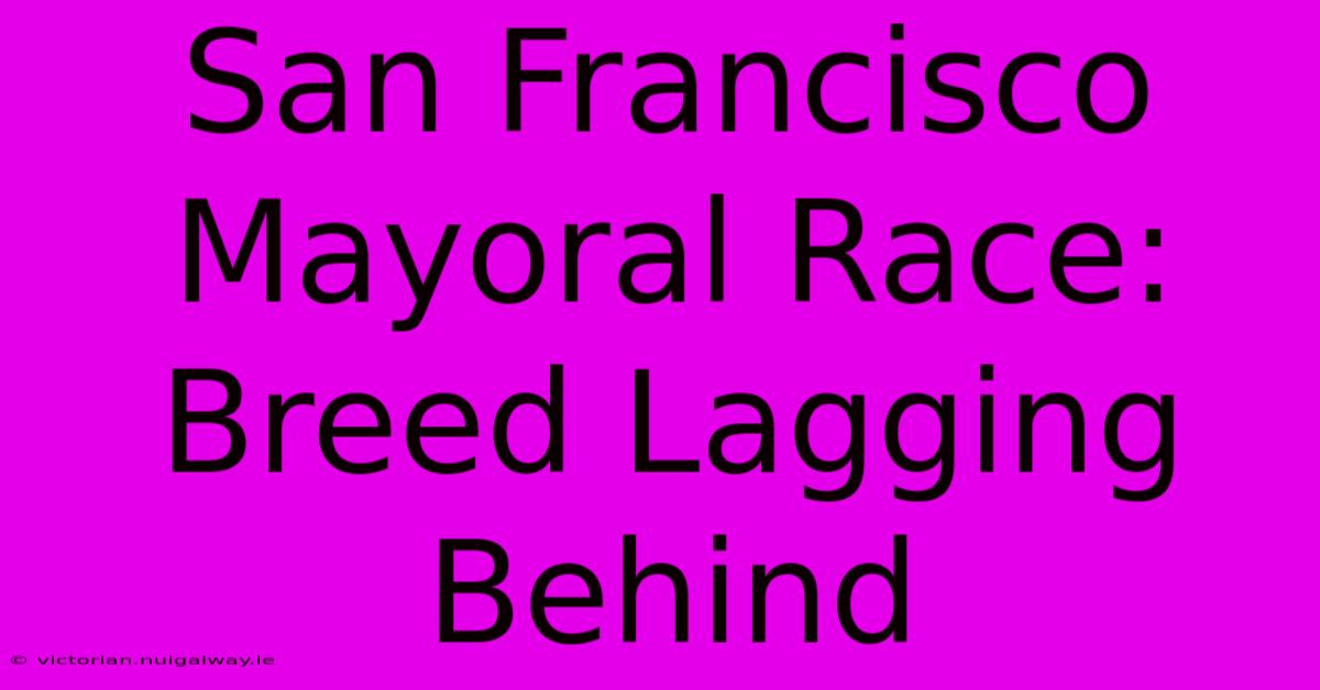 San Francisco Mayoral Race: Breed Lagging Behind