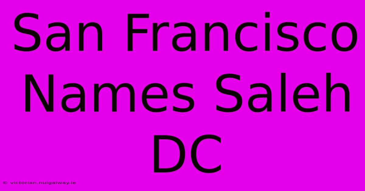 San Francisco Names Saleh DC