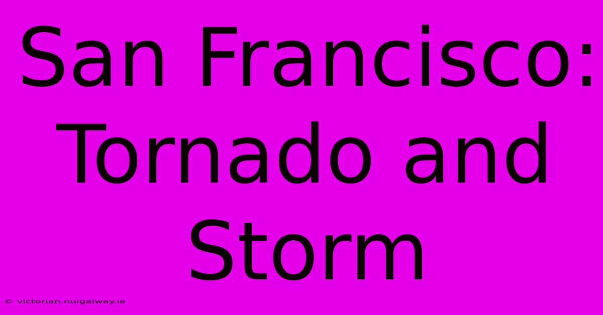 San Francisco: Tornado And Storm