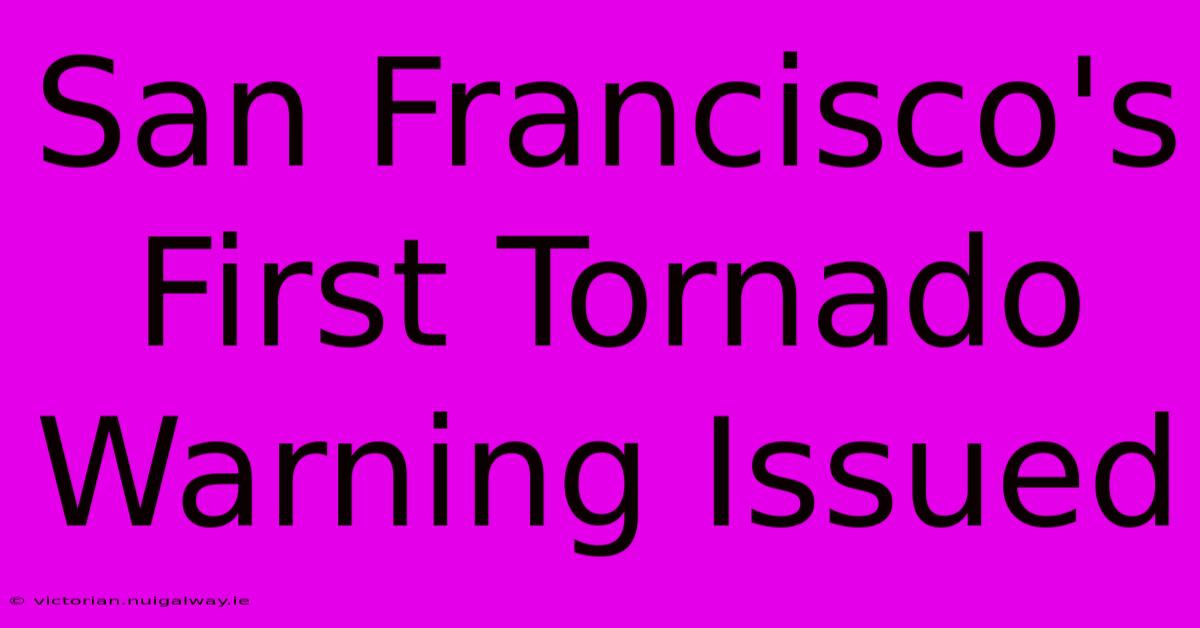 San Francisco's First Tornado Warning Issued