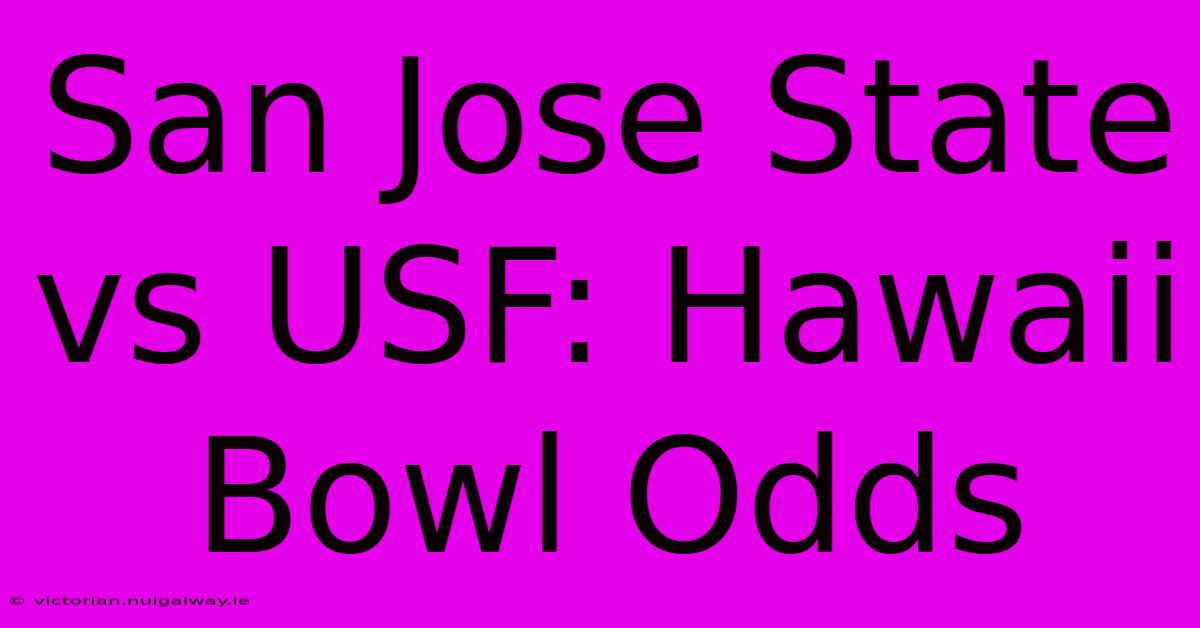 San Jose State Vs USF: Hawaii Bowl Odds