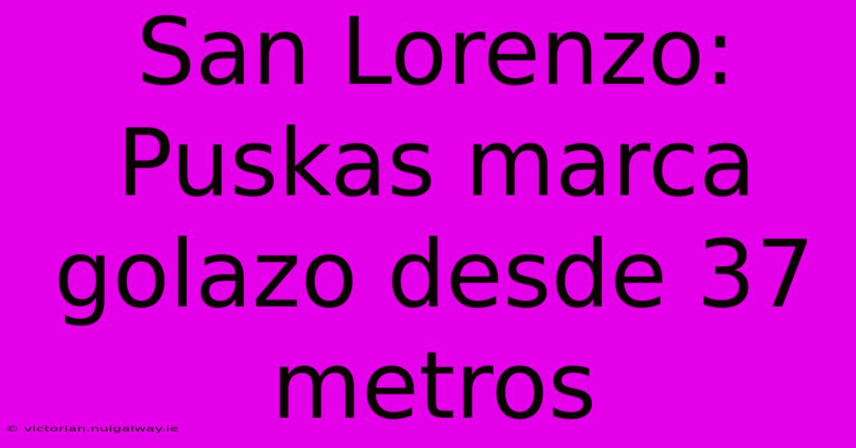 San Lorenzo: Puskas Marca Golazo Desde 37 Metros