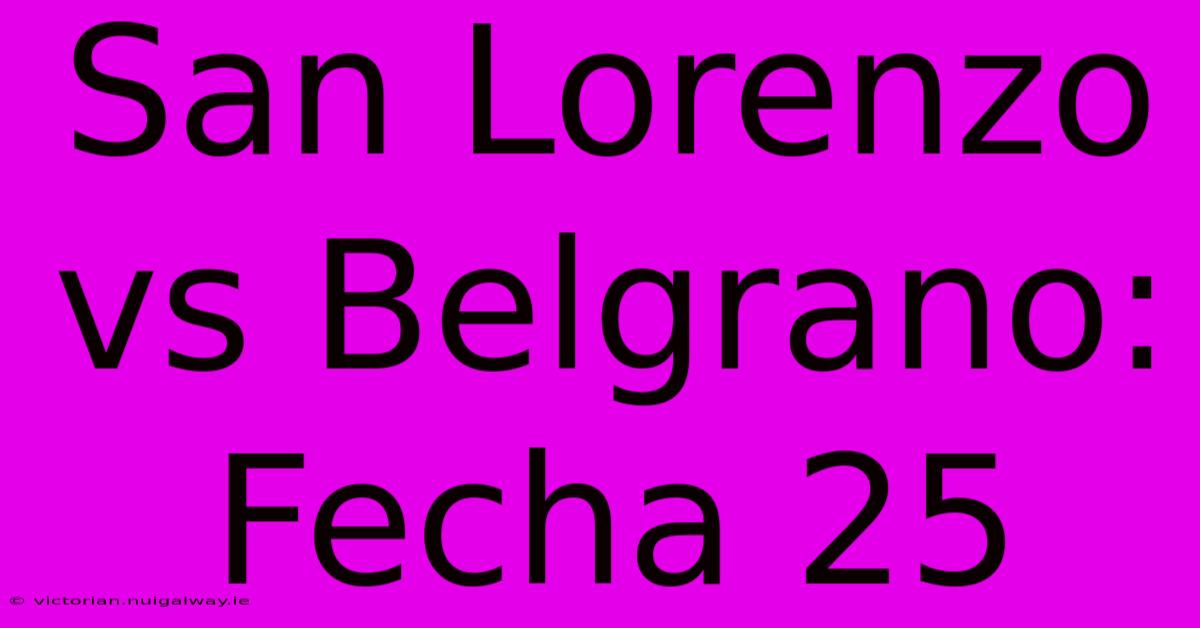 San Lorenzo Vs Belgrano: Fecha 25