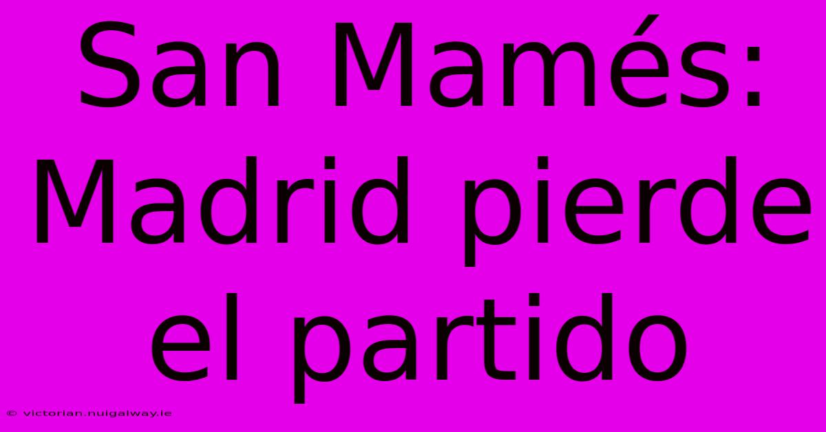 San Mamés: Madrid Pierde El Partido