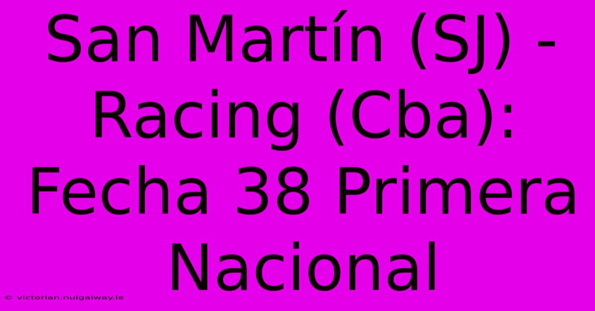 San Martín (SJ) - Racing (Cba): Fecha 38 Primera Nacional