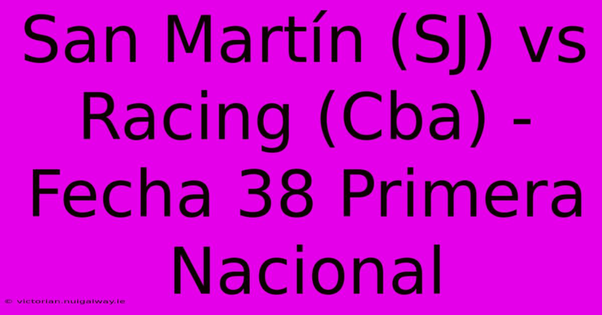 San Martín (SJ) Vs Racing (Cba) - Fecha 38 Primera Nacional