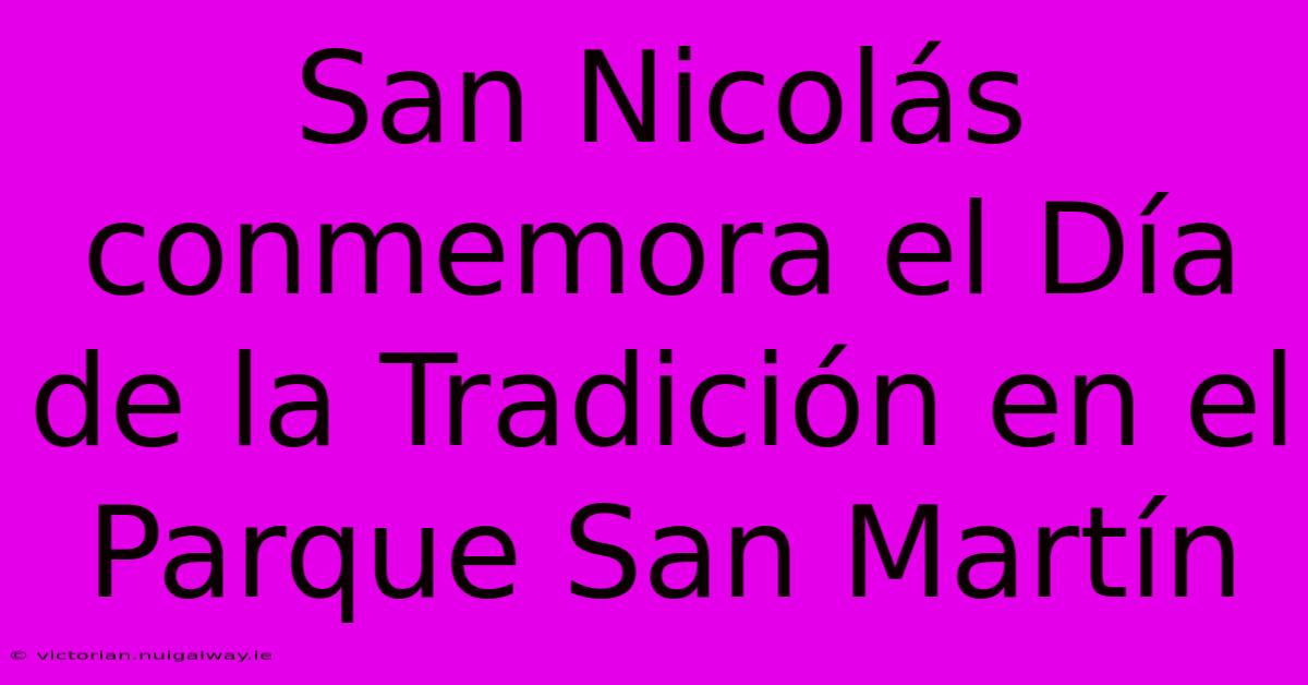 San Nicolás Conmemora El Día De La Tradición En El Parque San Martín