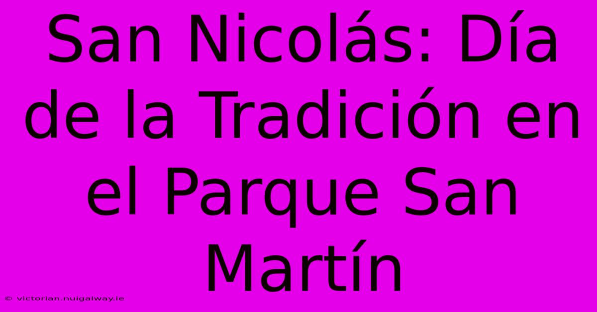 San Nicolás: Día De La Tradición En El Parque San Martín