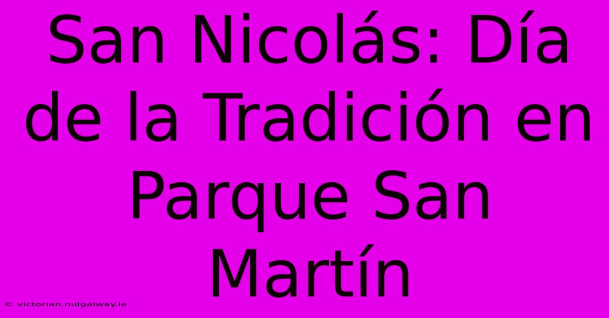 San Nicolás: Día De La Tradición En Parque San Martín