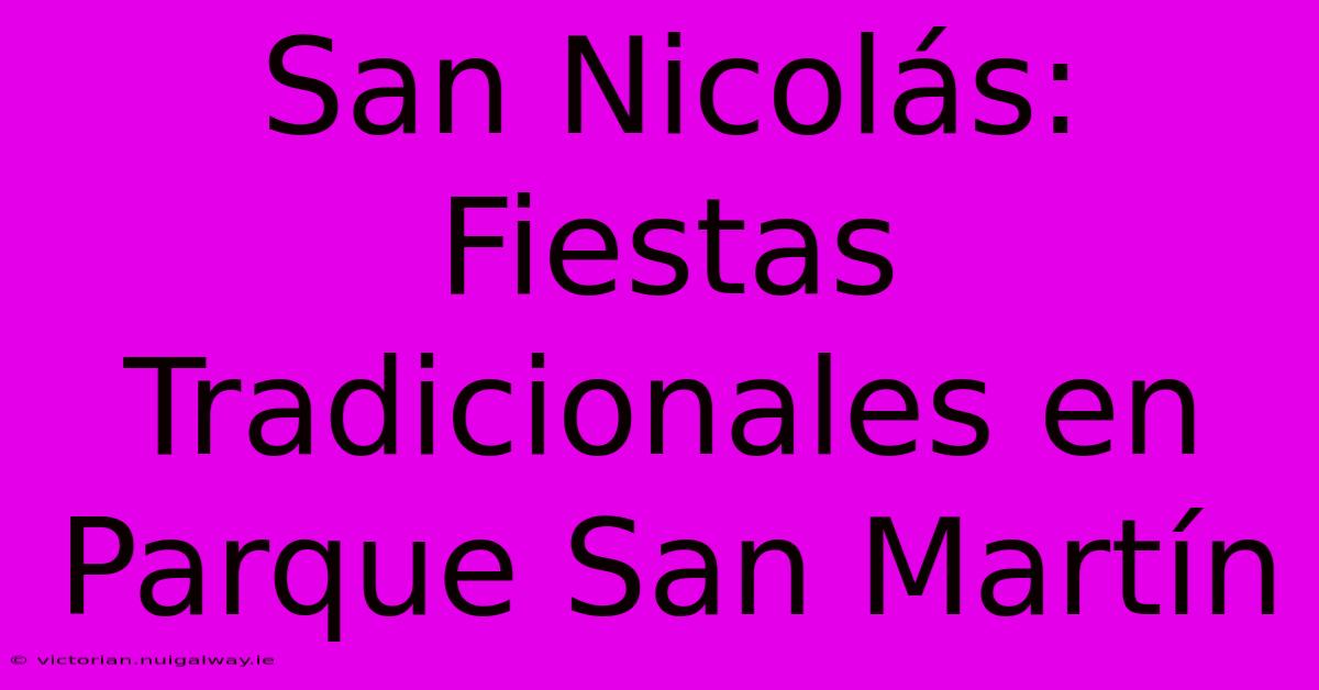 San Nicolás: Fiestas Tradicionales En Parque San Martín