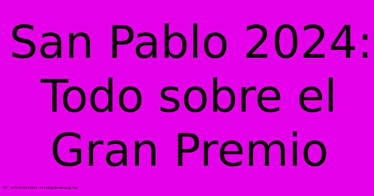 San Pablo 2024: Todo Sobre El Gran Premio