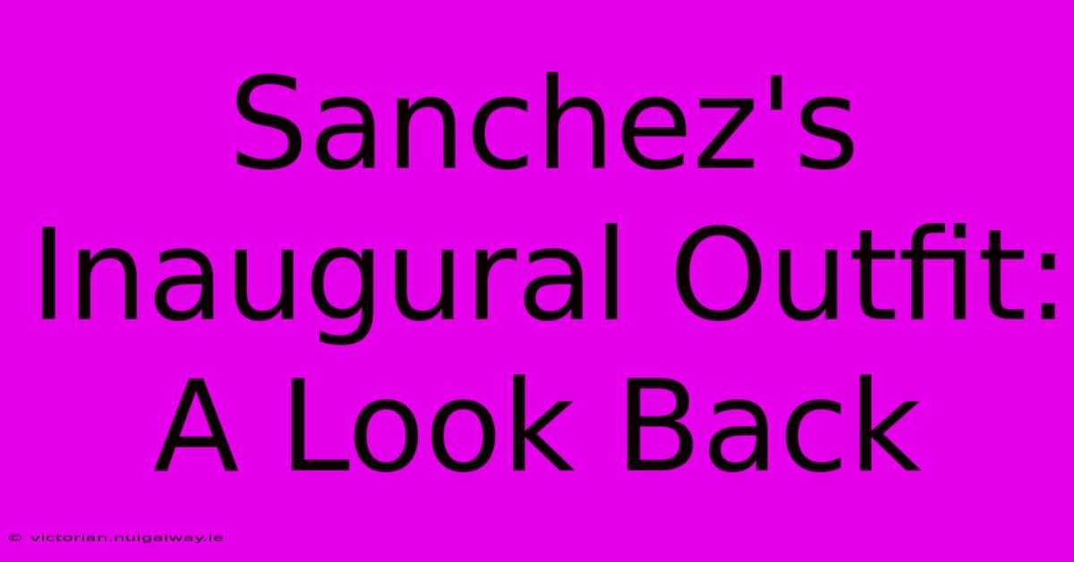 Sanchez's Inaugural Outfit: A Look Back