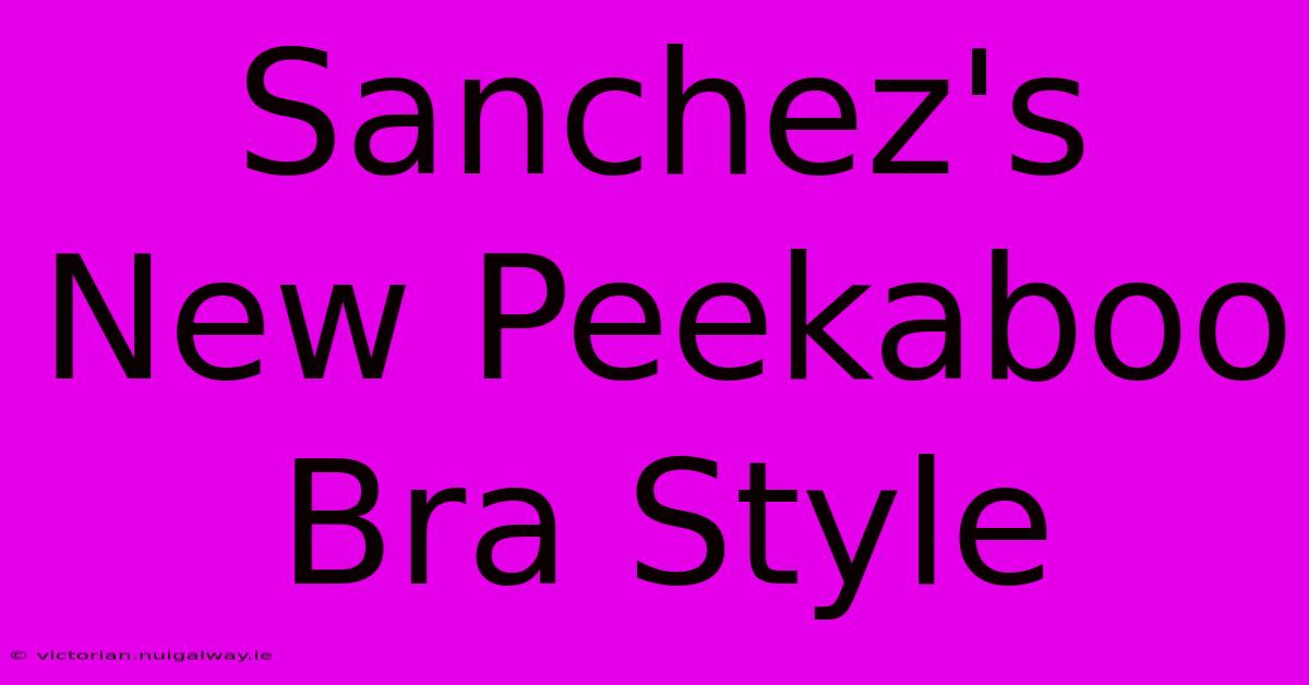 Sanchez's New Peekaboo Bra Style