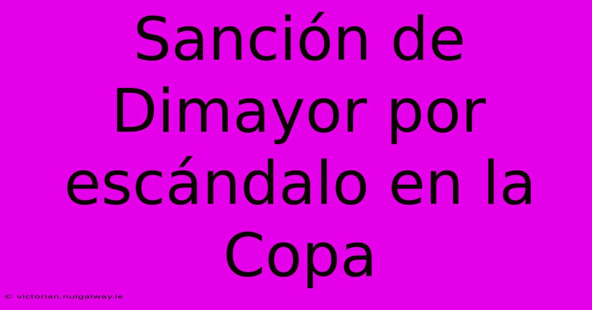 Sanción De Dimayor Por Escándalo En La Copa 