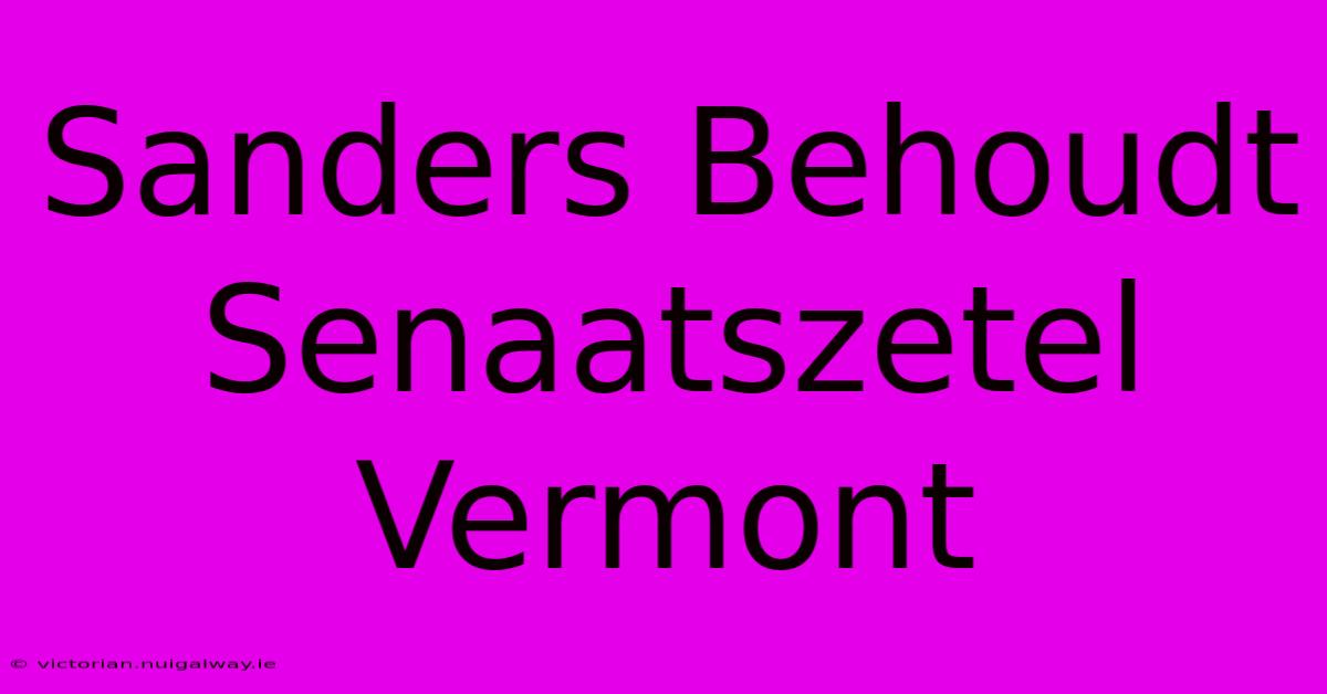 Sanders Behoudt Senaatszetel Vermont