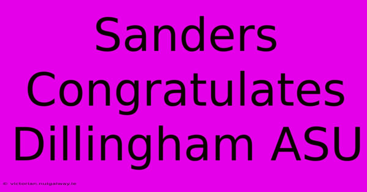 Sanders Congratulates Dillingham ASU