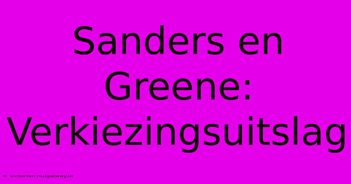 Sanders En Greene: Verkiezingsuitslag