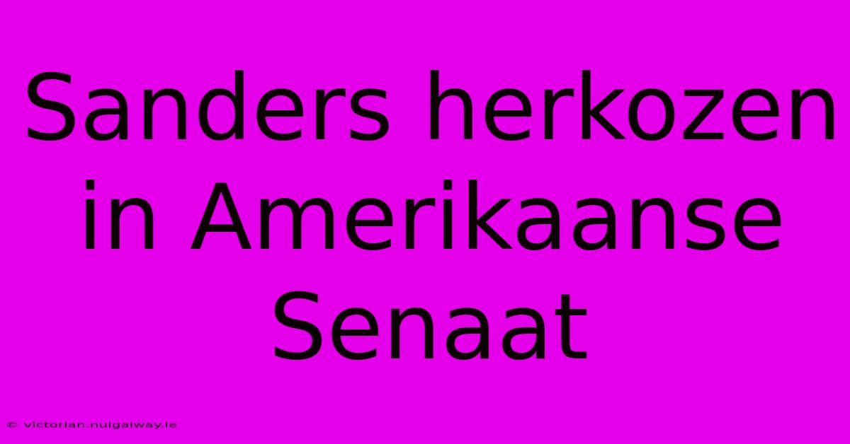 Sanders Herkozen In Amerikaanse Senaat 