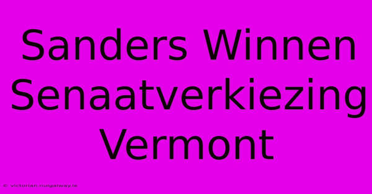 Sanders Winnen Senaatverkiezing Vermont