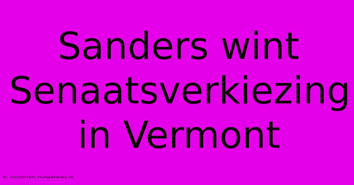 Sanders Wint Senaatsverkiezing In Vermont 