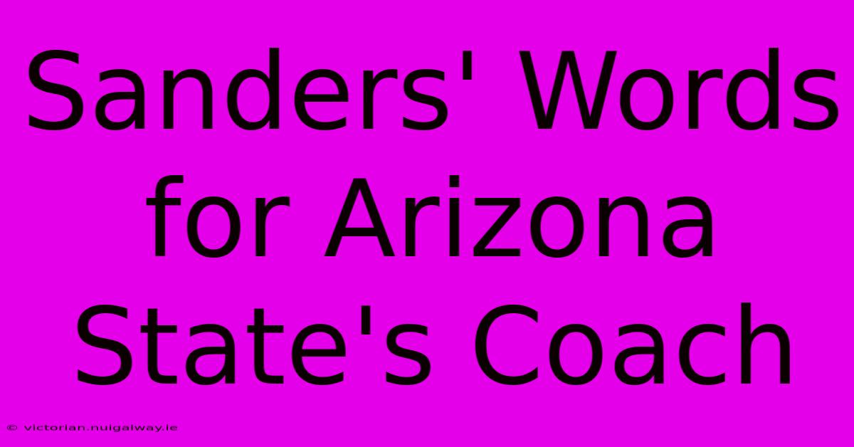 Sanders' Words For Arizona State's Coach