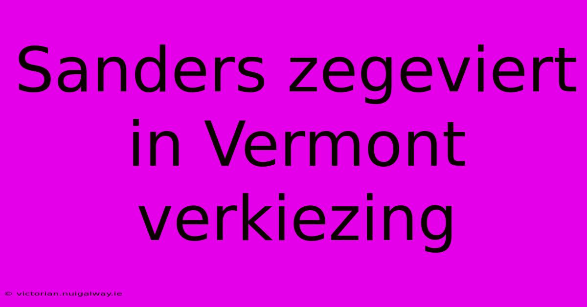 Sanders Zegeviert In Vermont Verkiezing