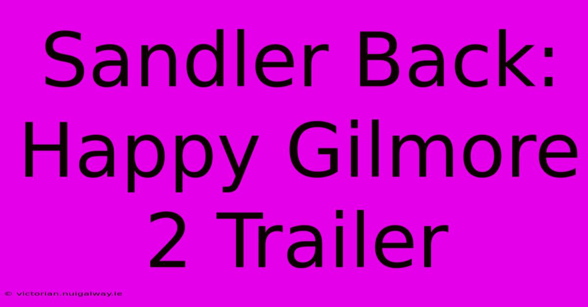 Sandler Back: Happy Gilmore 2 Trailer