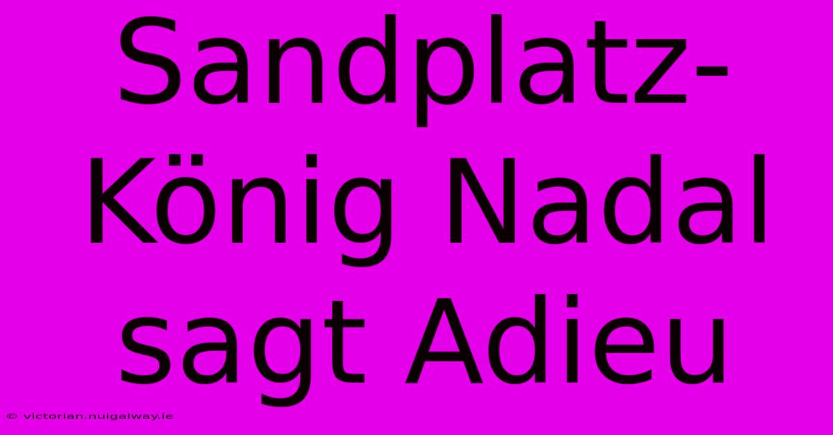 Sandplatz-König Nadal Sagt Adieu