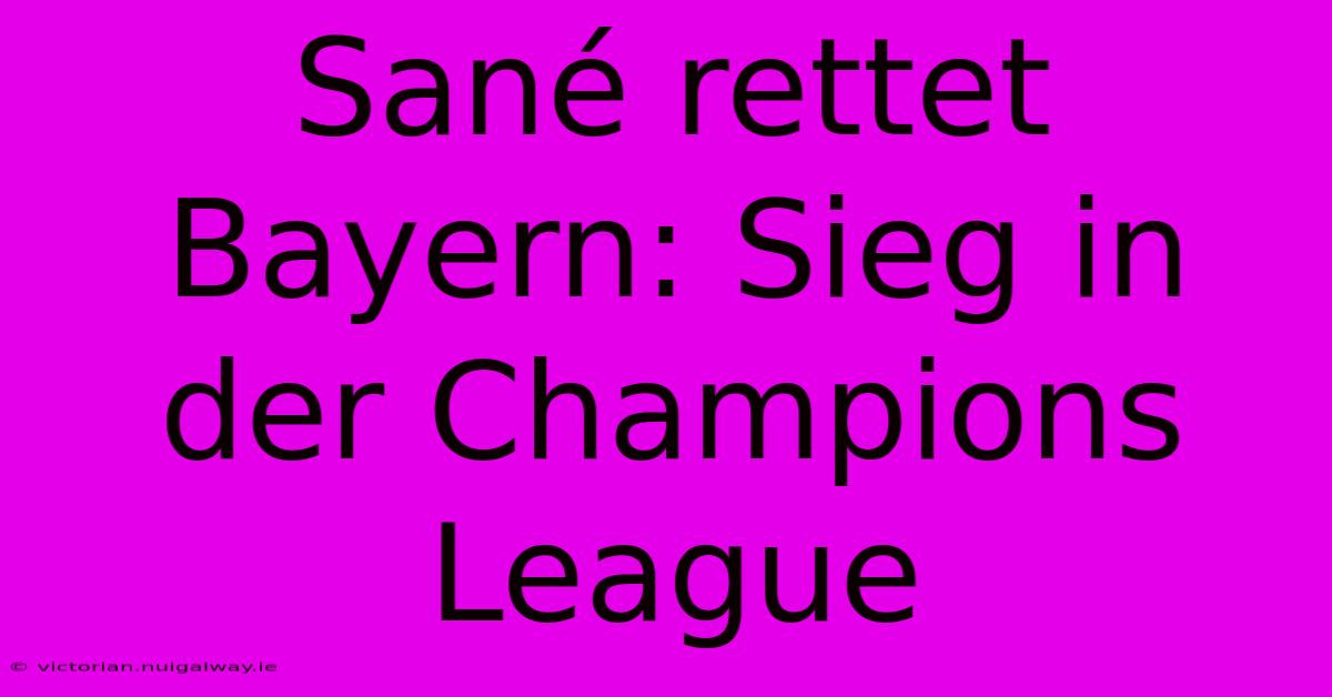 Sané Rettet Bayern: Sieg In Der Champions League