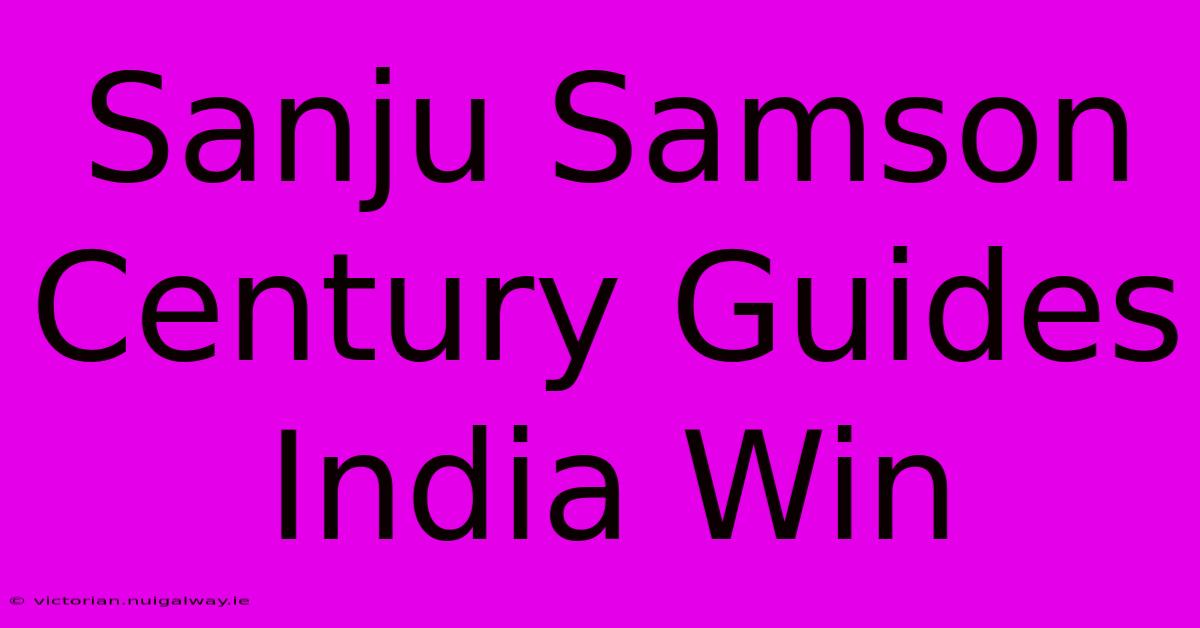 Sanju Samson Century Guides India Win