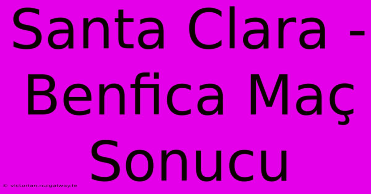 Santa Clara - Benfica Maç Sonucu