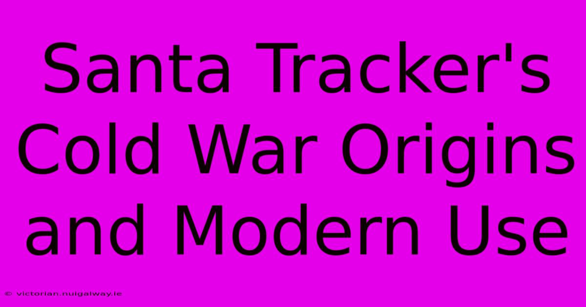 Santa Tracker's Cold War Origins And Modern Use