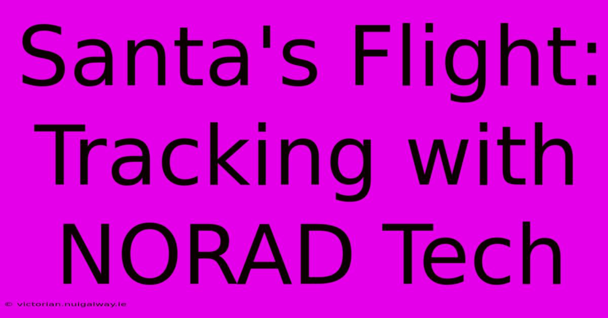 Santa's Flight: Tracking With NORAD Tech