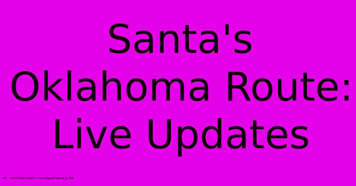 Santa's Oklahoma Route: Live Updates