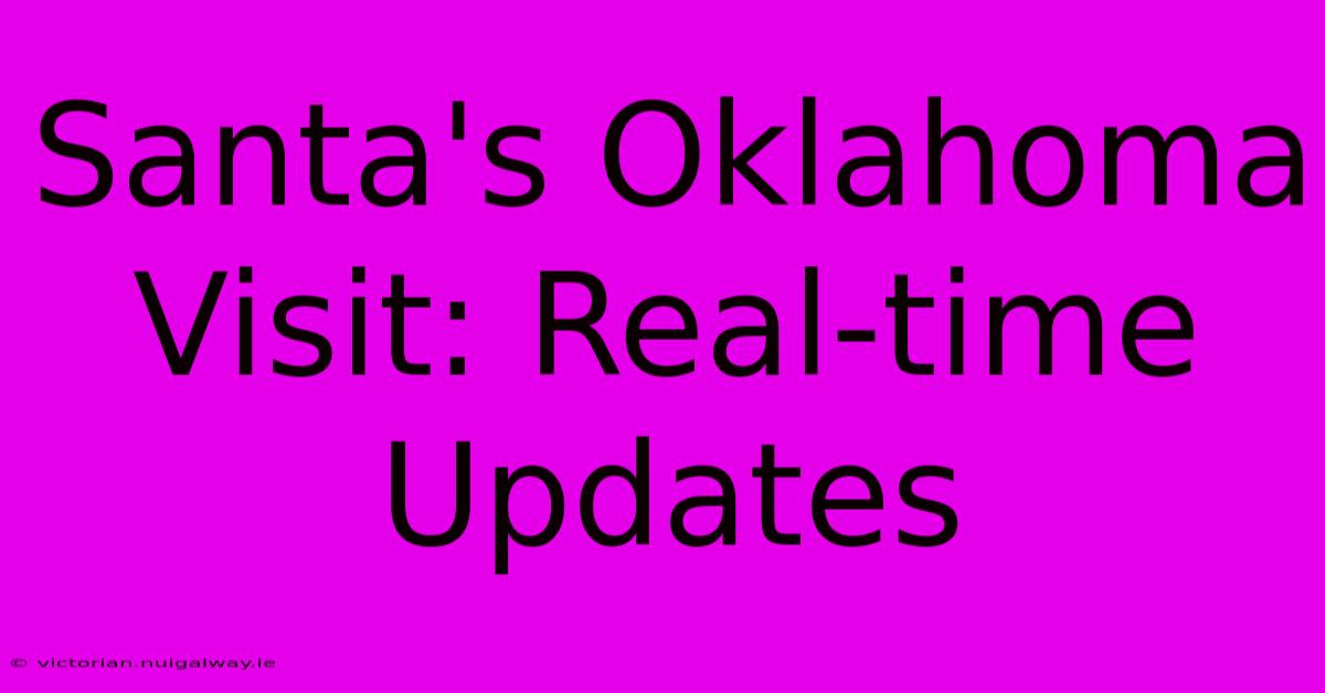 Santa's Oklahoma Visit: Real-time Updates