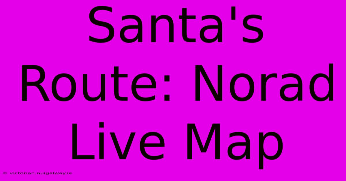 Santa's Route: Norad Live Map