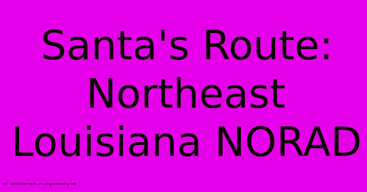 Santa's Route: Northeast Louisiana NORAD