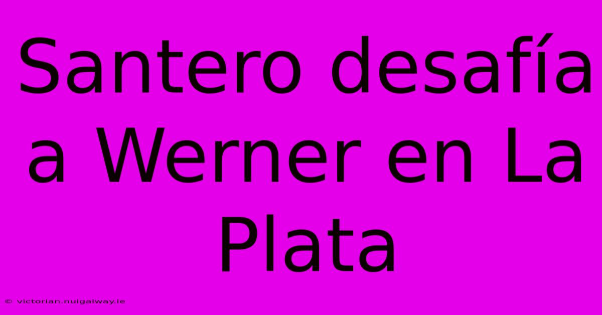 Santero Desafía A Werner En La Plata