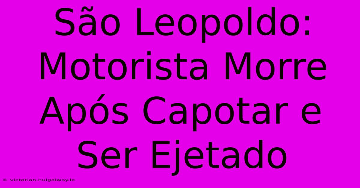 São Leopoldo: Motorista Morre Após Capotar E Ser Ejetado