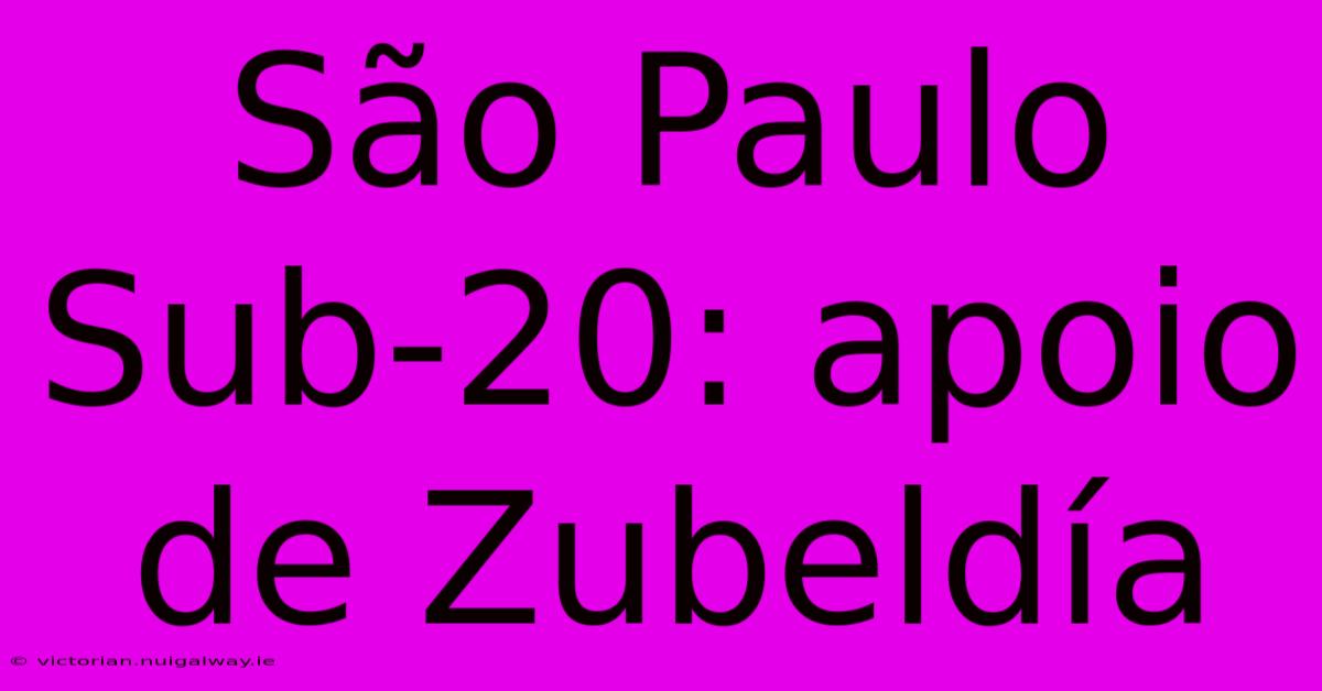 São Paulo Sub-20: Apoio De Zubeldía