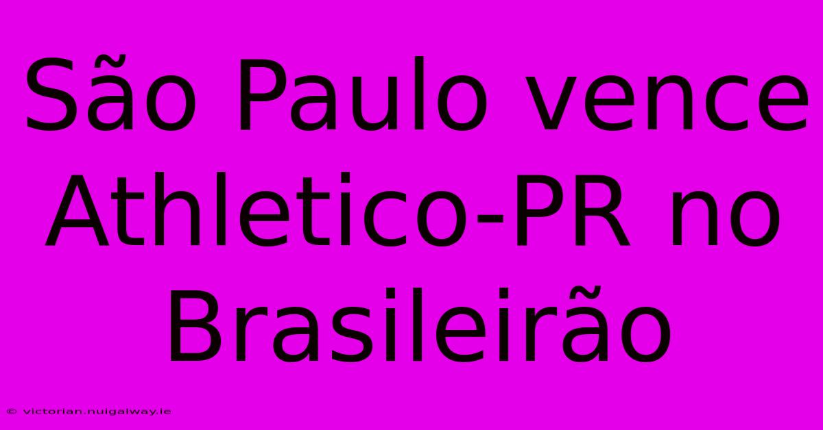 São Paulo Vence Athletico-PR No Brasileirão