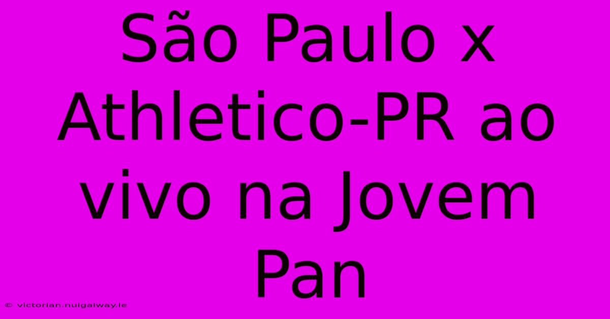 São Paulo X Athletico-PR Ao Vivo Na Jovem Pan