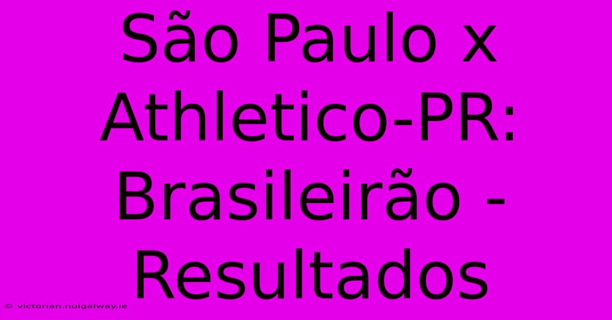 São Paulo X Athletico-PR: Brasileirão - Resultados 