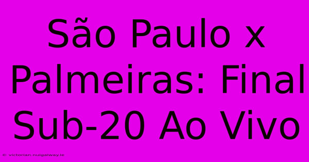 São Paulo X Palmeiras: Final Sub-20 Ao Vivo