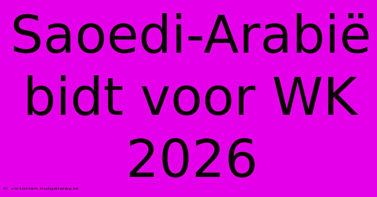 Saoedi-Arabië Bidt Voor WK 2026