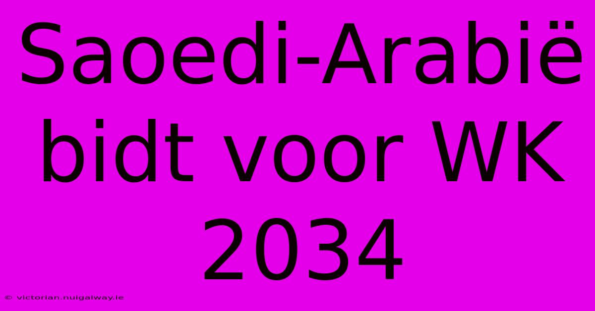 Saoedi-Arabië Bidt Voor WK 2034